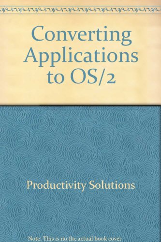 Converting Applications to OS/2: Port and Convert Your C Programs from DOS to OS/2 (9780131719439) by David Moskowitz; Kathy Ivens; Noel Bergman