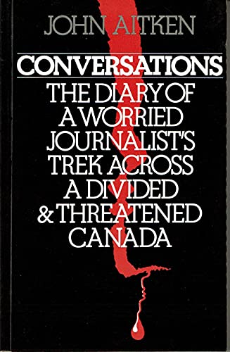 Imagen de archivo de Conversations: The Diary of a Worried Journalist's Trek Across a Divided & Threatened Canada a la venta por Rose's Books IOBA