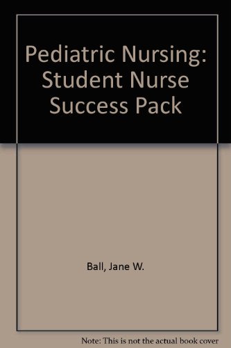 Student Nurse Success Pack: Pediatric Nursing (9780131722248) by Ball, Jane W.; Bindler, Ruth; Hogan, Mary Ann
