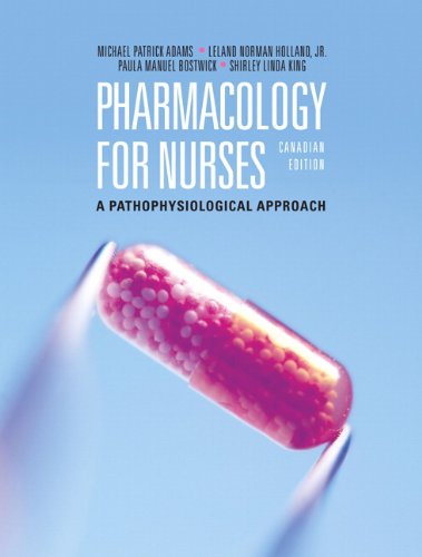 Pharmacology for Nurses: A Pathophysiological Approach, Canadian Edition (9780131731233) by Adams, Michael Patrick; Holland Ph.D., Leland N.; Bostwick MSN RN, Paula; King PhD, Shirley