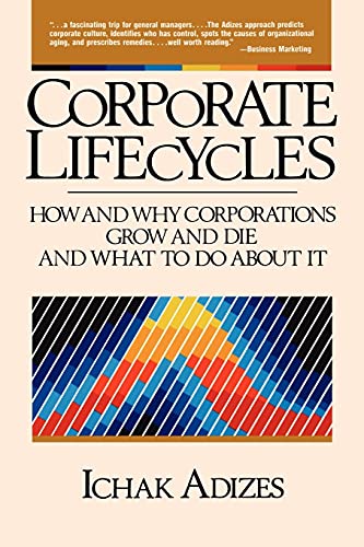 9780131744264: Corporate Lifecycles: How and Why Corporations Grow and Die and What to Do About It