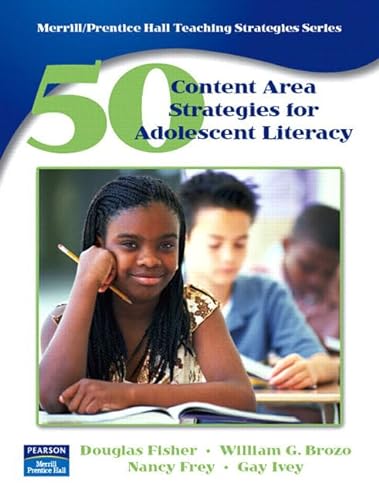 50 Content Area Strategies for Adolescent Literacy (Merrill / Prentice Hall Teaching Strategies Series) (9780131745445) by Brozo, William G.; Frey, Nancy; Ivey, Gay