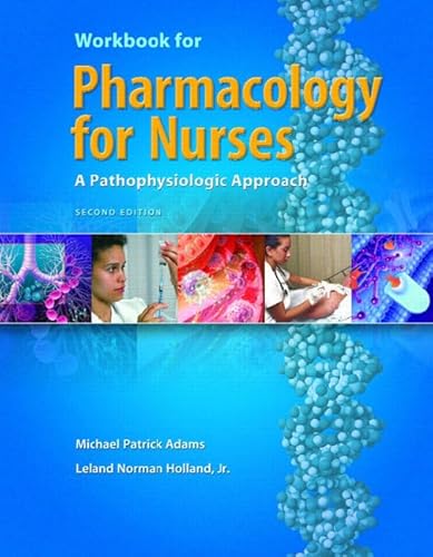 Pharmacology for Nurses: A Pathophysiologic Approach (2 Workbook edition [May 18, 2007]) (9780131756779) by Adams, Michael Patrick; Holland, Leland Norman