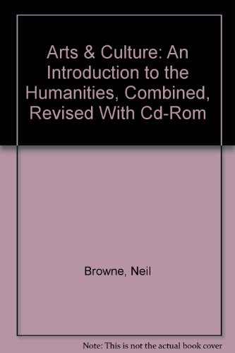 Arts & Culture: An Introduction to the Humanities, Combined, Revised With Cd-Rom (9780131757622) by Browne, Neil; Keeley, Stuart M.