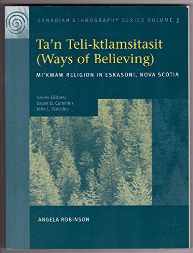 Imagen de archivo de Ta'n Teliktlamsitasit (Ways of Believing) : Mi'kmaw Religion in Eskasoni, Nova Scotia a la venta por Better World Books: West