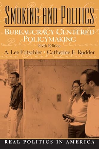 Beispielbild fr Smoking and Politics: Bureaucracy Centered Policymaking (6th Edition) zum Verkauf von BooksRun