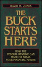 Stock image for The Buck Starts Here : How the Federal Reserve Can Make or Break Your Financial Future for sale by Better World Books