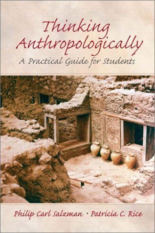 Thinking Anthropologically: A Practical Guide for Students (9780131835207) by Salzman, Philip Carl; Rice, Patricia C.