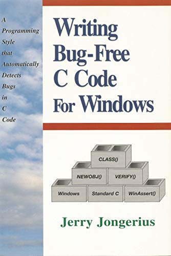 Writing Bug-Free C Code for Windows: A Programming Style That Automatically  Detects Bugs in C Code (Prentice Hall Series on Programming Tools and M) -  Jongerius, Jerry: 9780131838987 - AbeBooks