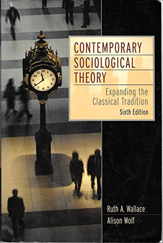 Contemporary Sociological Theory: Expanding the Classical Tradition (9780131850514) by Wallace, Ruth A.; Wolf, Alison