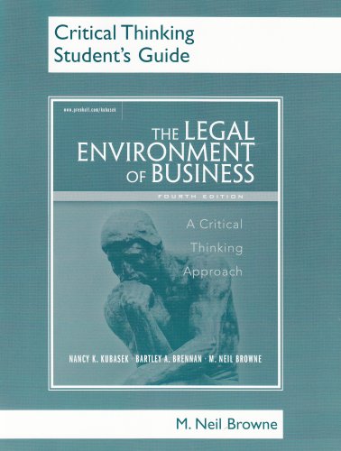 Critical Thinking Student's Guide for Legal Environment of Business: A Critical Thinking Approach (9780131851573) by M. Neil Browne