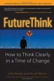 9780131856745: FutureThink: How to Think Clearly in a Time of Change