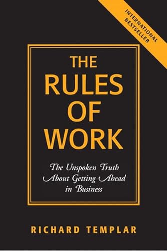Imagen de archivo de The Rules of Work: The Unspoken Truth About Getting Ahead in Business a la venta por SecondSale