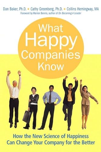 What Happy Companies Know: How the New Science of Happiness Can Change Your Company for the Better (9780131858572) by Baker, Dan; Greenberg, Cathy; Hemingway, Collins