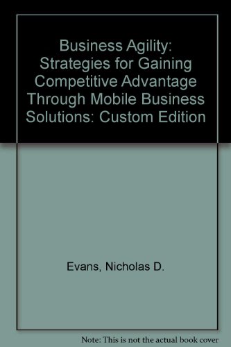 9780131865549: Business Agility: Strategies for Gaining Competitive Advantage Through Mobile Business Solutions: Custom Edition