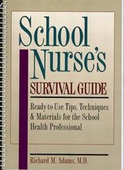 School Nurse's Survival Guide: Ready-To-Use Tips, Techniques & Materials for the School Health Professional (9780131867277) by Adams, Richard M.