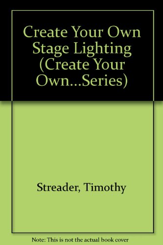 Stock image for Create Your Own Stage Lighting for sale by Frank J. Raucci, Bookseller