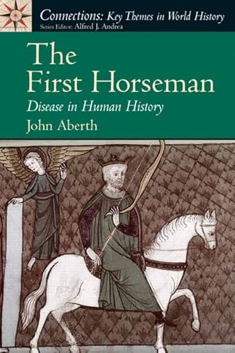 9780131893412: The First Horseman: Disease in Human History (Connections: Key Themes In World History)