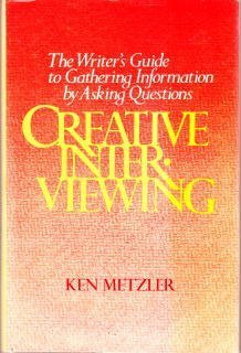 Stock image for Creative Interviewing : The Writer's Guide to Gathering Information by Asking Questions for sale by Better World Books