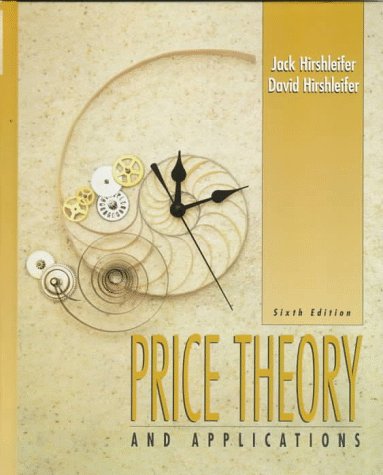 Price Theory and Applications (6th Edition) (9780131907782) by Hirshleifer, Jack; Hirshleifer, David