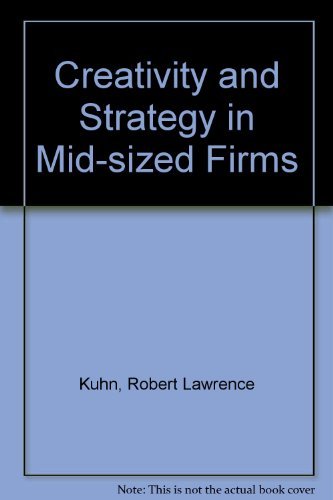 Creativity and Strategy in Mid-Sized Firms (9780131911642) by Kuhn, Robert Lawrence