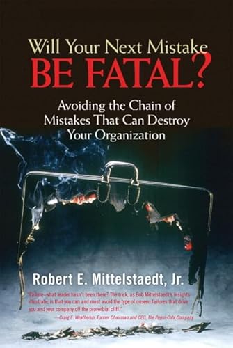 Will Your Next Mistake Be Fatal?: Avoiding the Chain of Mistakes That Can Destroy Your Organization - Mittelstaedt, Robert