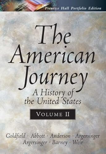 The American Journey: A History Of The United States (9780131920996) by Goldfield, David R.; Abbott, Carl; Anderson, Virginia Dejohn; Argersinger, Jo Ann E.; Argersinger, Peter H.; Barney, William L.; Weir, Robert M.