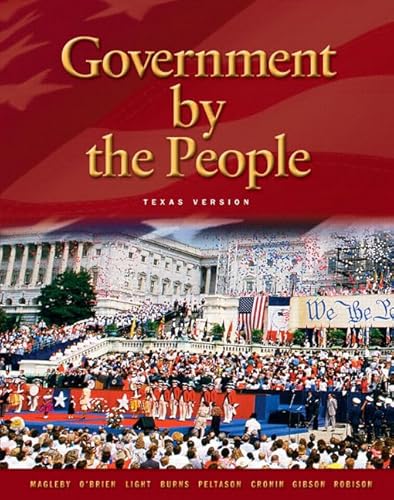 Government By The People: Texas Version (9780131921573) by Magleby, David B.; O'Brien, David M.; Light, Paul Charles; Burns, James MacGregor; Peltason, J. W.; Cronin, Thomas E.; Gibson, L. Tucker; Robison,...