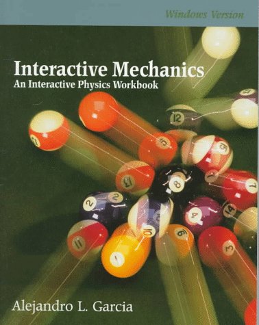Interactive Mechanics: An Interactive Physics Workbook: Windows Version (9780131924772) by Garcia, Alejandro L.