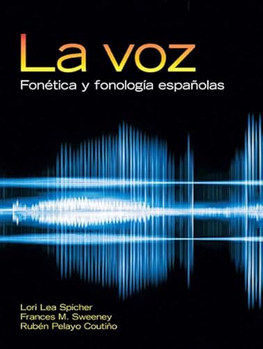 La voz: FonÃ©tica y fonologÃ­a espaÃ±olas (Spanish Edition) (9780131941380) by Spicher, Lori Lea; Sweeney, Frances M.; Coutino, Ruben Pelayo