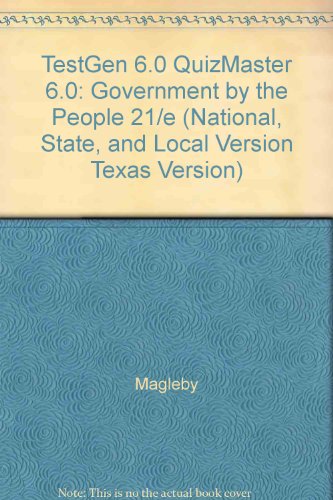 TestGen 6.0 QuizMaster 6.0: Government by the People 21/e (National, State, and Local Version Texas Version) (9780131944565) by Magleby