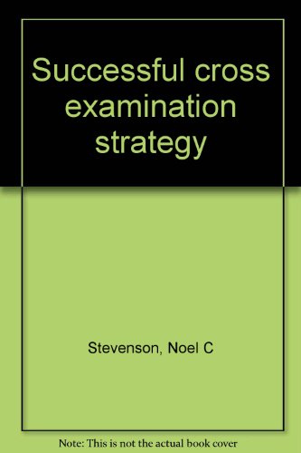 Successful cross examination strategy (9780131948372) by Stevenson, Noel C