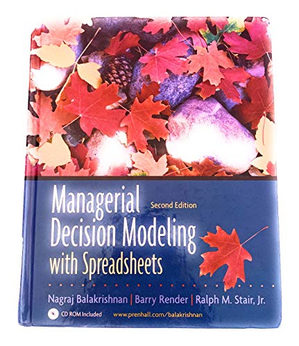 Managerial Decision Modeling With Spreadsheets (9780131951143) by Balakrishnan, Nagraj; Render, Barry; Stair, Ralph M.