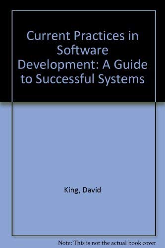 Current Practices in Software Development: A Guide to Successful Systems (9780131956780) by David R. King