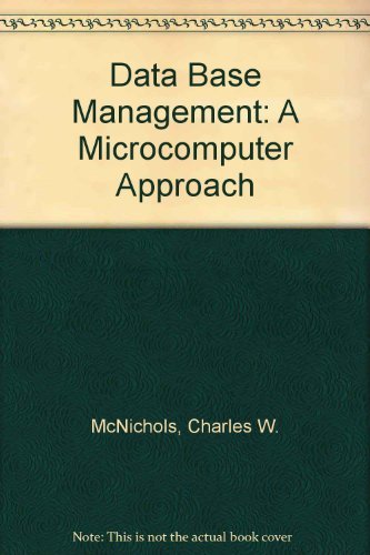 Data Base Management: A Microcomputer Approach (9780131959019) by McNichols, Charles W.; Rushinek, Sara F.