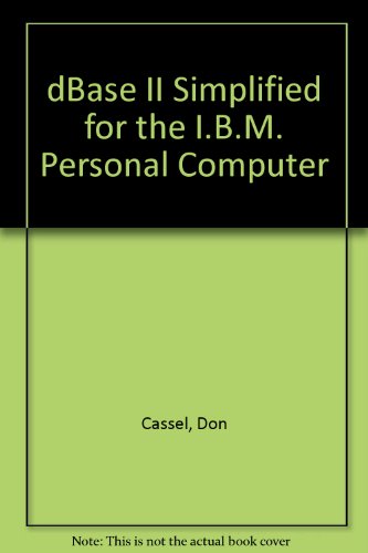 dBASE II Simplified for the IBM Personal Computer (9780131959347) by Don Cassel