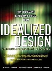 Beispielbild fr Idealized Design: Creating an Organization's Future zum Verkauf von Irish Booksellers