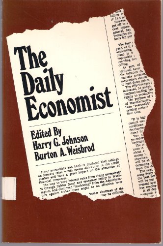 The daily economist;: A chronicle of contemporary subjects showing the scope and originality of economic research and its application to real-world issues (9780131967175) by Johnson, Harry G