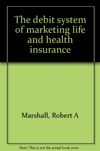 The debit system of marketing life and health insurance (9780131973848) by Robert A Marshall