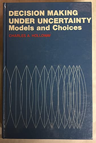 Decision Making Under Uncertainty: Models and Choices (9780131977495) by Holloway, Charles A.