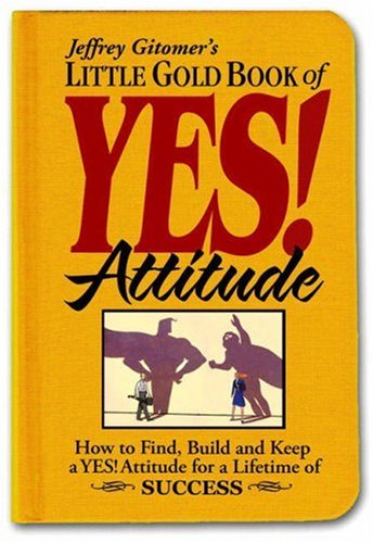 Stock image for Little Gold Book of YES! Attitude: How to Find, Build and Keep a YES! Attitude for a Lifetime of SUCCESS for sale by SecondSale