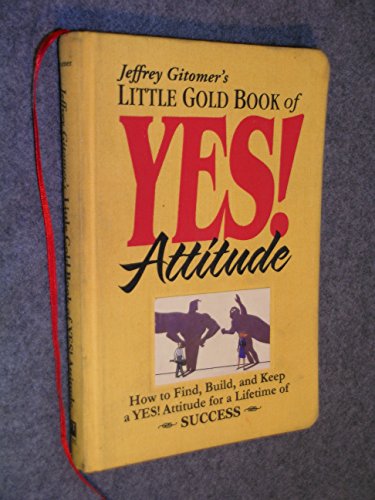 Stock image for Jeffrey Gitomer's Little Gold Book of Yes! Attitude: How to Find, Build and Keep a Yes! Attitude for a Lifetime of Success for sale by Orion Tech