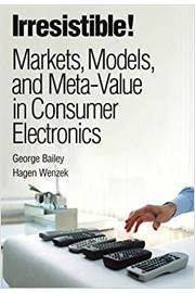 Stock image for Irresistible! Markets, Models, And Meta-value in Consumer Electronics for sale by Books From California