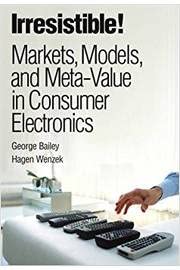 9780131987586: Irresistible! Markets, Models, And Meta-value in Consumer Electronics