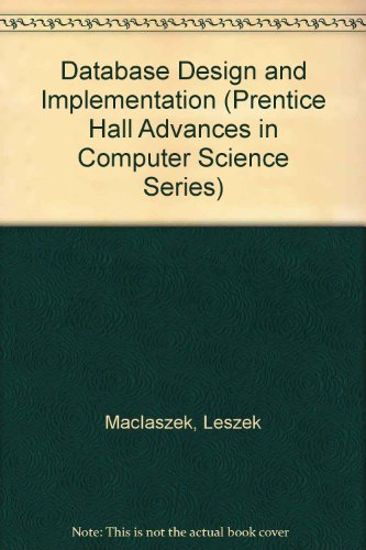 Database Design and Implementation (Prentice Hall Advances in Computer Science Series) (9780132000154) by MacIaszek, Leszek