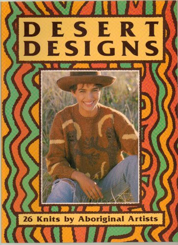 Stock image for Desert Designs : Twenty-Six Knits by Aboriginal Artists for sale by Better World Books