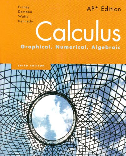 Calculus: Graphical, Numerical, Algebraic, 3rd Edition (9780132014083) by Ross L. Finney; Franklin D. Demana; Bet K. Waits; Daniel Kennedy