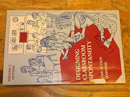 9780132019705: Designing classroom spontaneity;: Case action learning (Prentice-Hall series in curriculum and teaching)