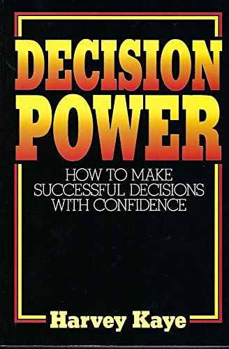Decision Power: How to Make Successful Decisions With Confidence (9780132035484) by Kaye, Harvey