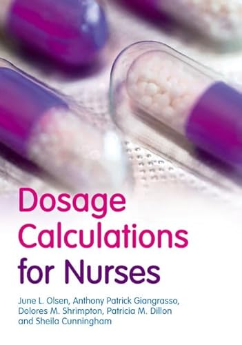 Dosage Calculations for Nurses (9780132068840) by Olsen, June L.; Giangrasso, Anthony Patrick; Shrimpton, Dolores M.; Dillon, Patricia M.; Cunningham, Sheila